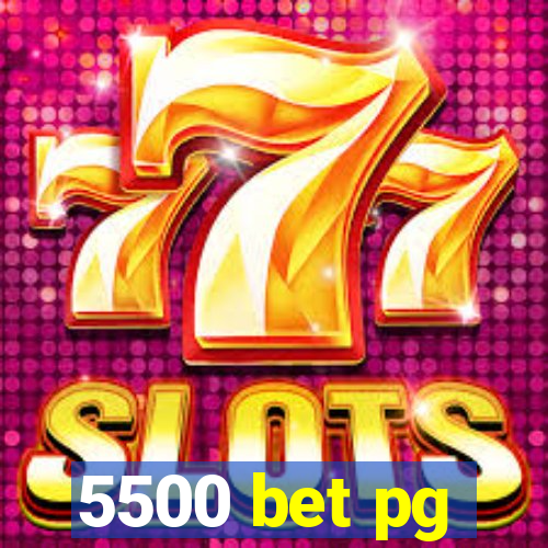 5500 bet pg